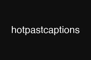 hotpastcaptions