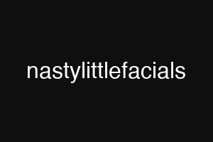 nastylittlefacials