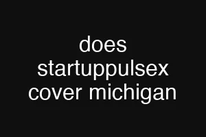 does startuppulsex cover michigan