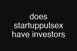 does startuppulsex have investors