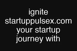 ignite startuppulsex.com your startup journey with