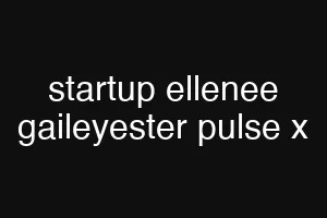 startup ellenee gaileyester pulse x